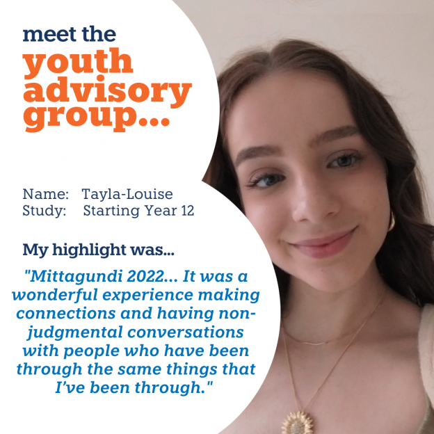Image of young woman with brown hair smiling at camera. Accompanying text explains that this is Youth Advisory Group (YAG) member Tayla-Louise. She is starting Year 12 and her YAG highlight was attending Mittagundi 2022 camp.